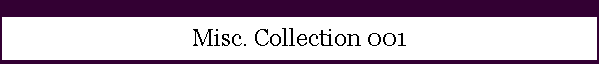 Misc. Collection 001